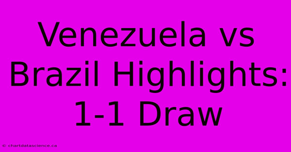 Venezuela Vs Brazil Highlights: 1-1 Draw