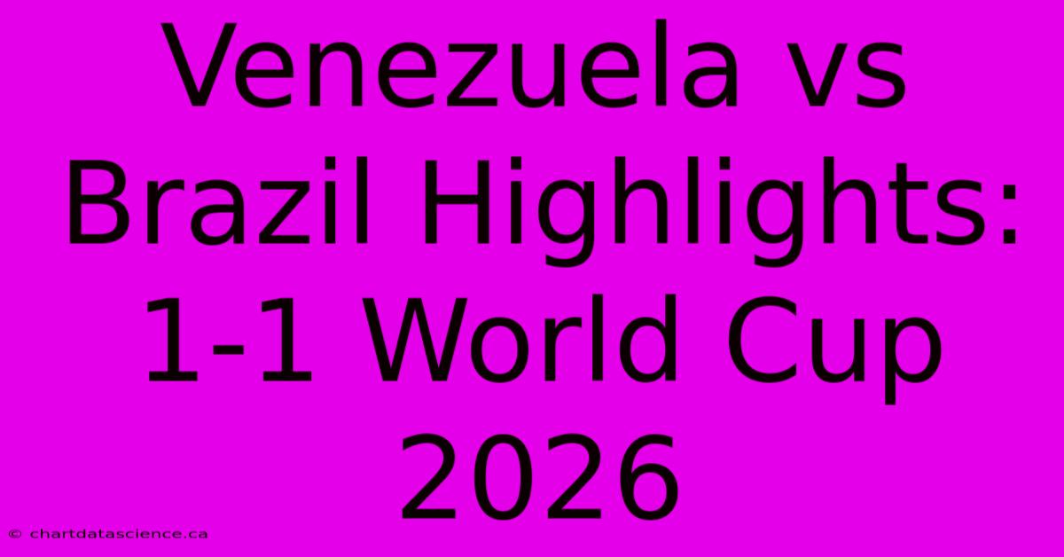 Venezuela Vs Brazil Highlights: 1-1 World Cup 2026