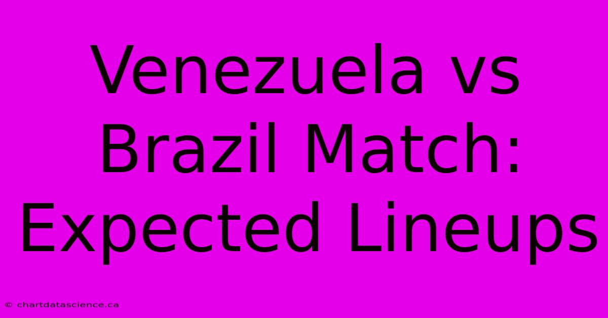 Venezuela Vs Brazil Match: Expected Lineups 