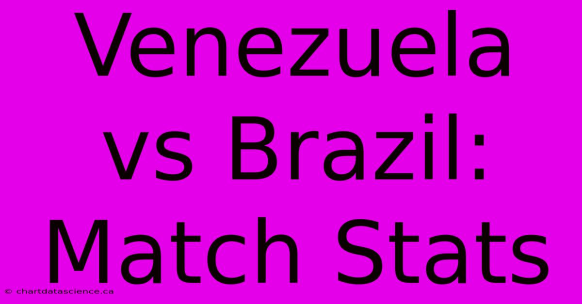 Venezuela Vs Brazil: Match Stats