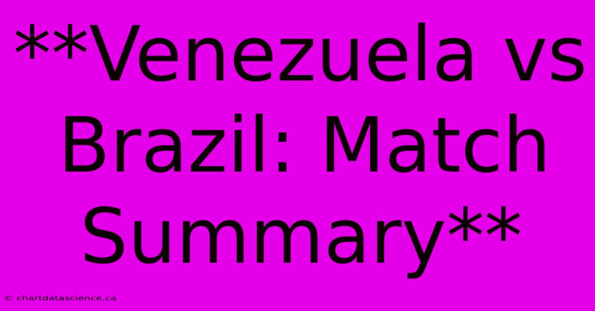 Venezuela Vs Brazil Match Summary