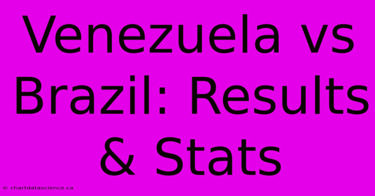 Venezuela Vs Brazil: Results & Stats