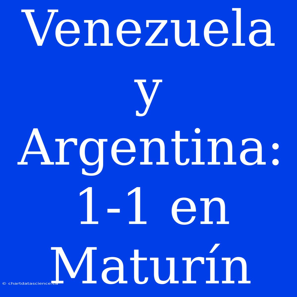 Venezuela Y Argentina: 1-1 En Maturín