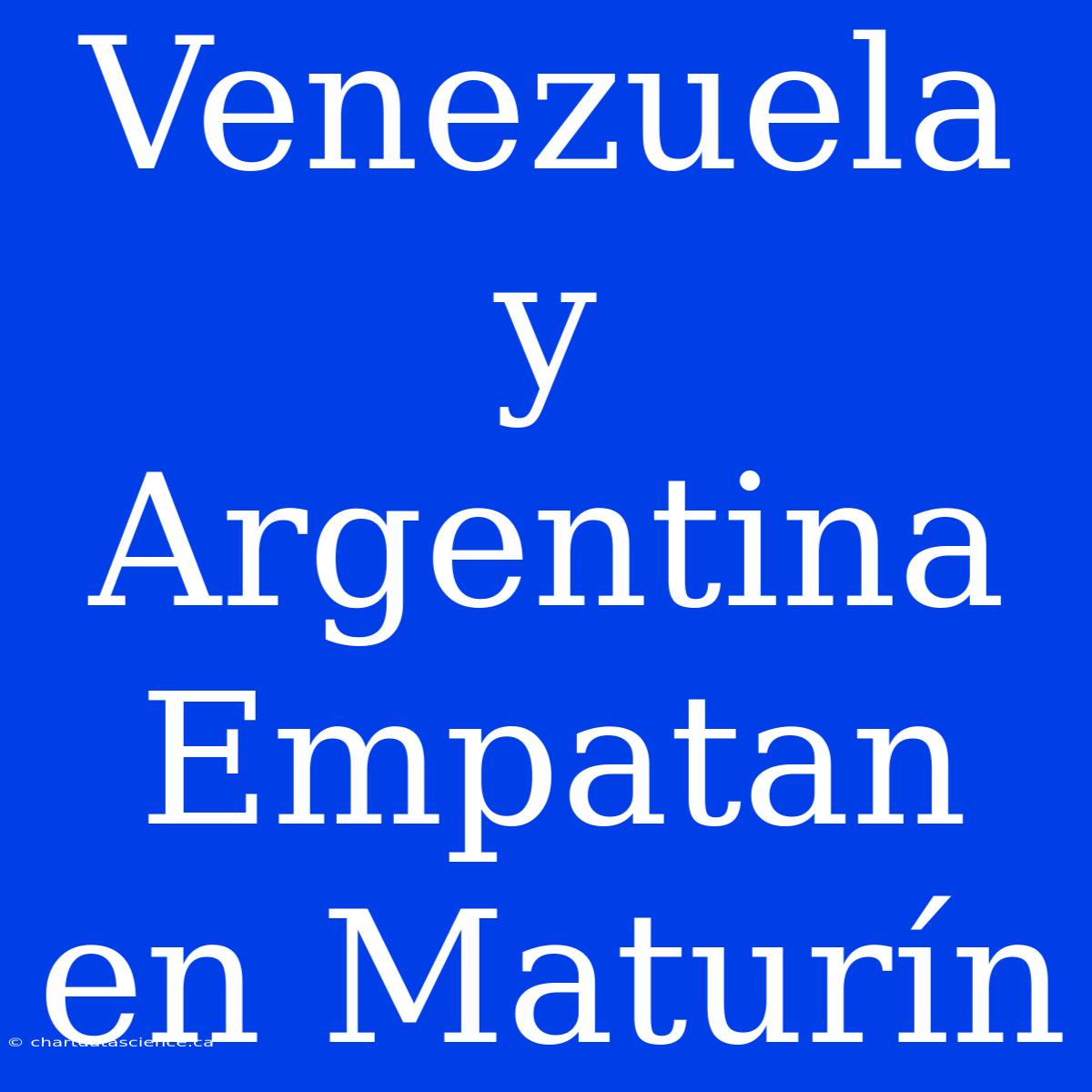 Venezuela Y Argentina Empatan En Maturín