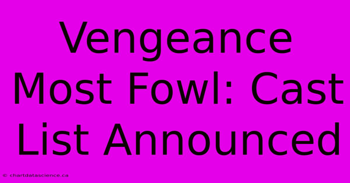 Vengeance Most Fowl: Cast List Announced