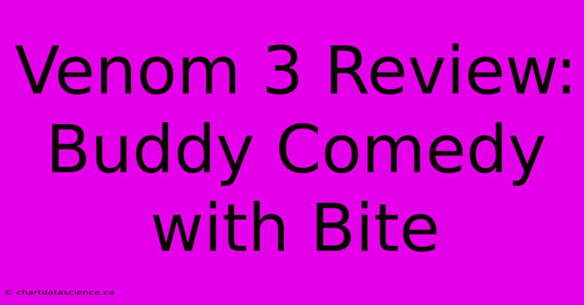 Venom 3 Review:  Buddy Comedy With Bite