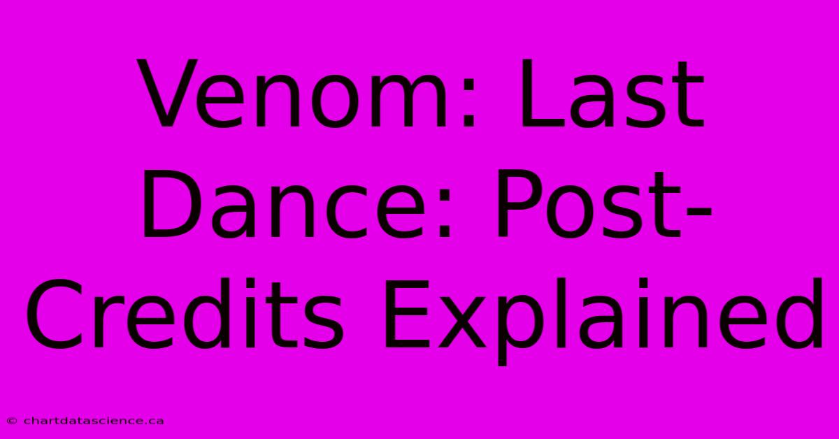 Venom: Last Dance: Post-Credits Explained