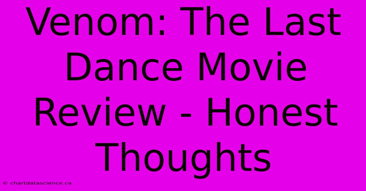 Venom: The Last Dance Movie Review - Honest Thoughts