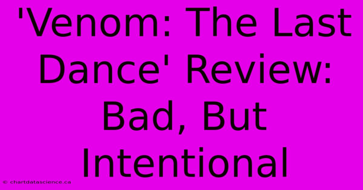 'Venom: The Last Dance' Review: Bad, But Intentional