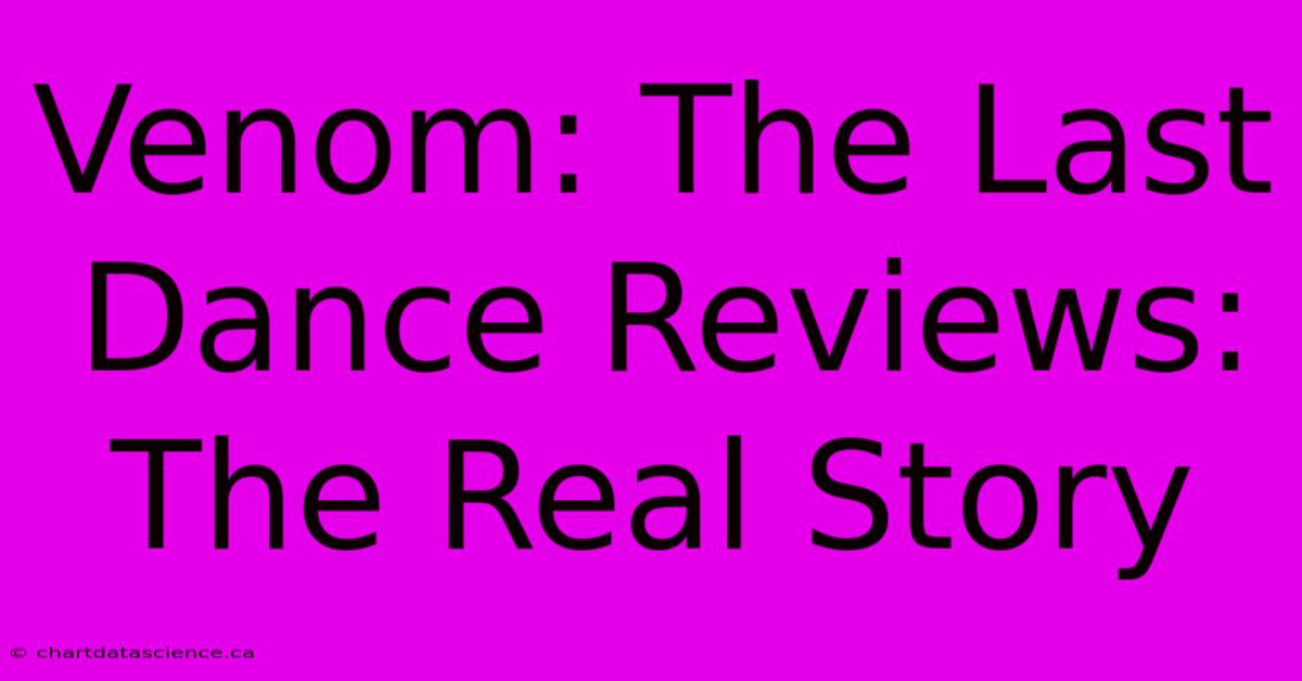 Venom: The Last Dance Reviews:  The Real Story