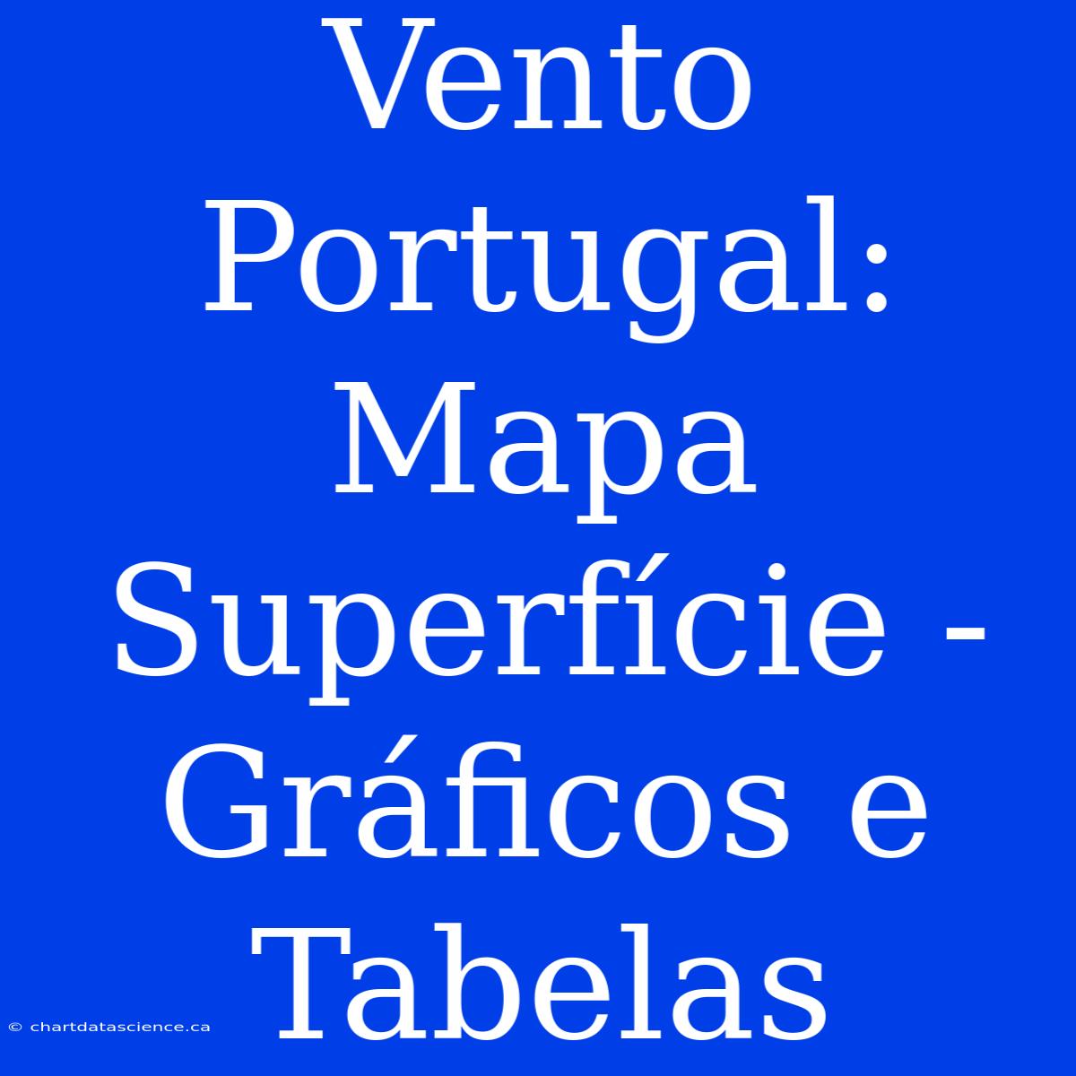 Vento Portugal: Mapa Superfície - Gráficos E Tabelas