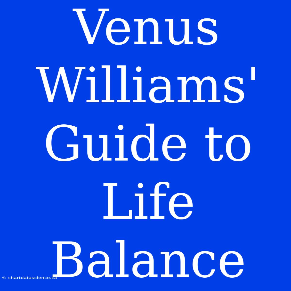 Venus Williams' Guide To Life Balance