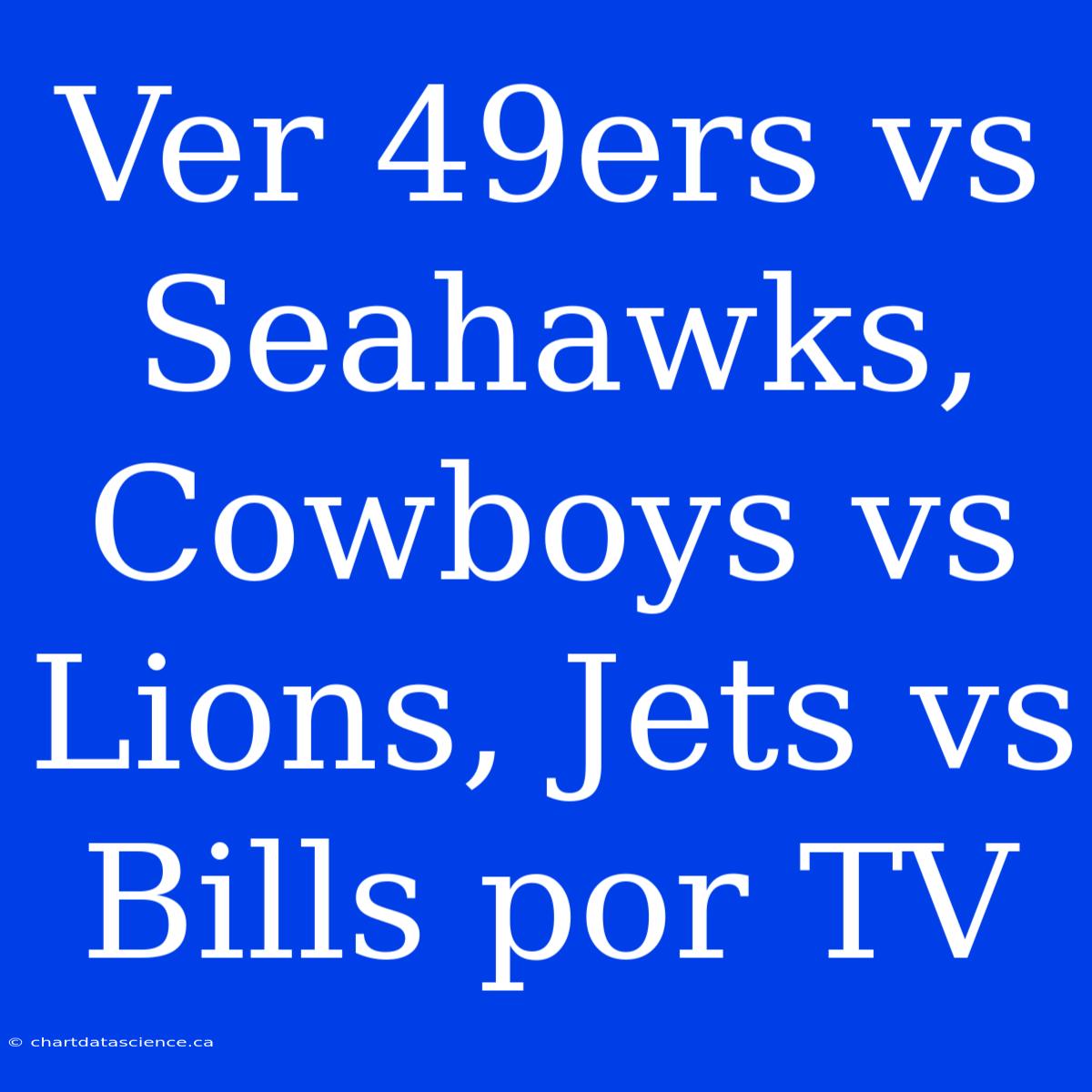 Ver 49ers Vs Seahawks, Cowboys Vs Lions, Jets Vs Bills Por TV