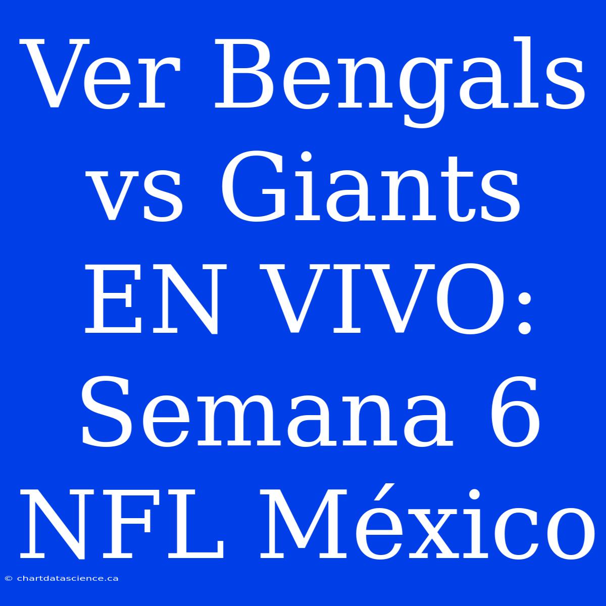 Ver Bengals Vs Giants EN VIVO: Semana 6 NFL México