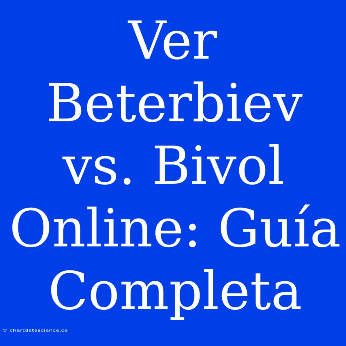 Ver Beterbiev Vs. Bivol Online: Guía Completa