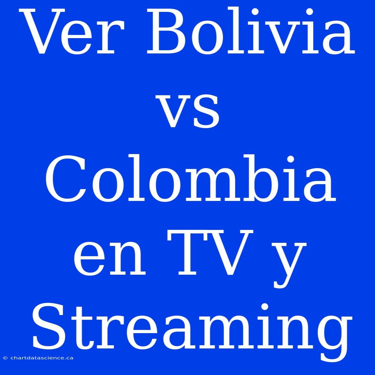 Ver Bolivia Vs Colombia En TV Y Streaming