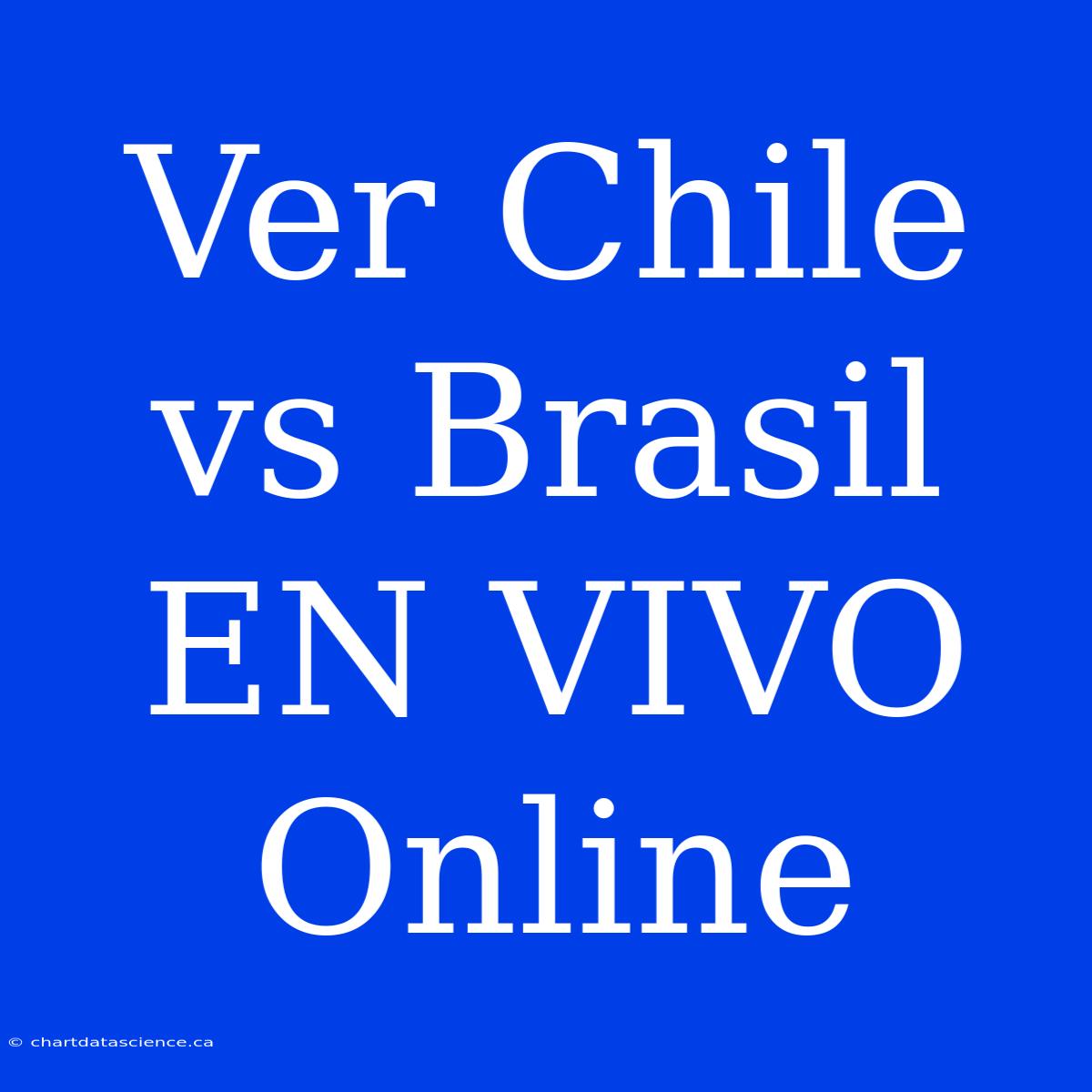 Ver Chile Vs Brasil EN VIVO Online