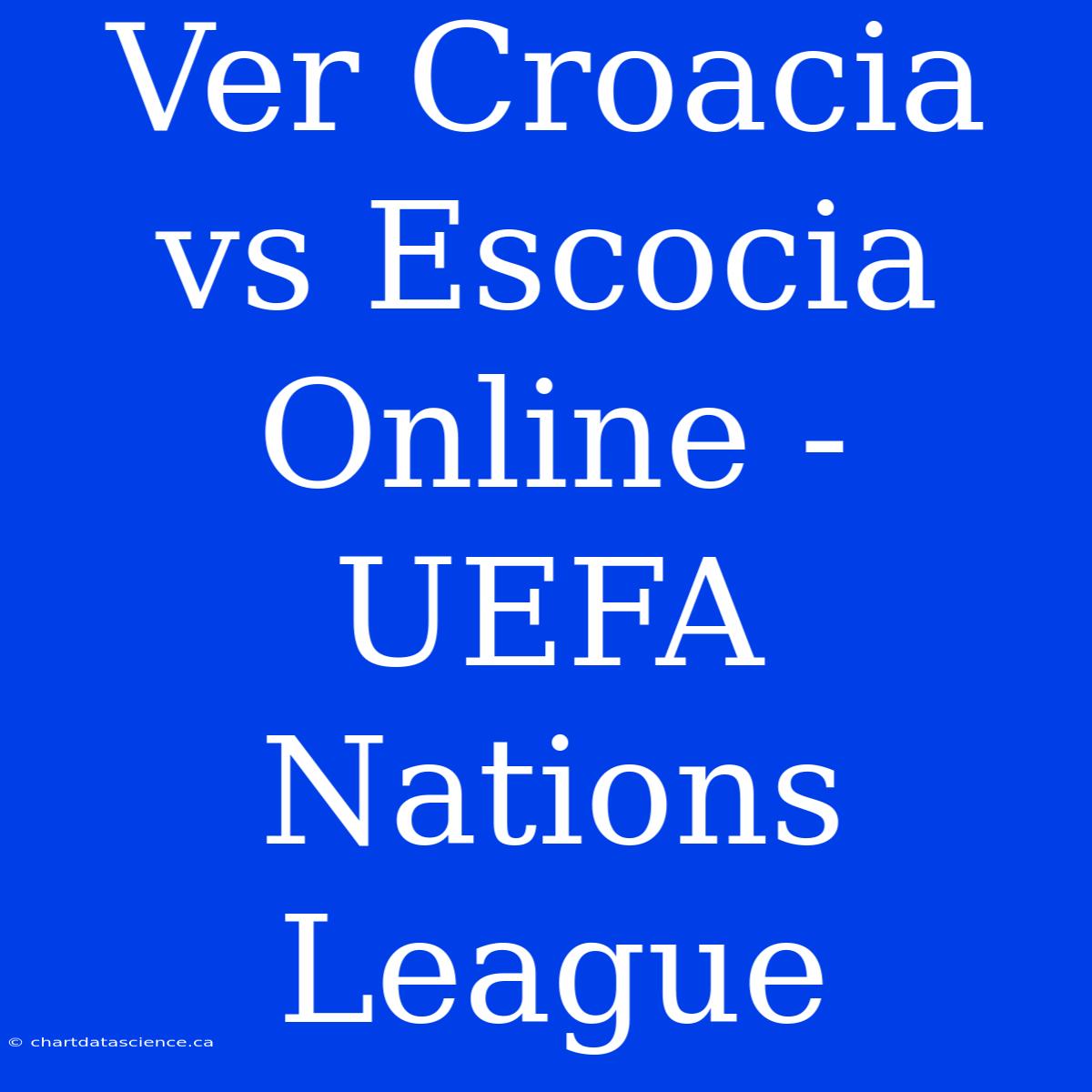 Ver Croacia Vs Escocia Online - UEFA Nations League