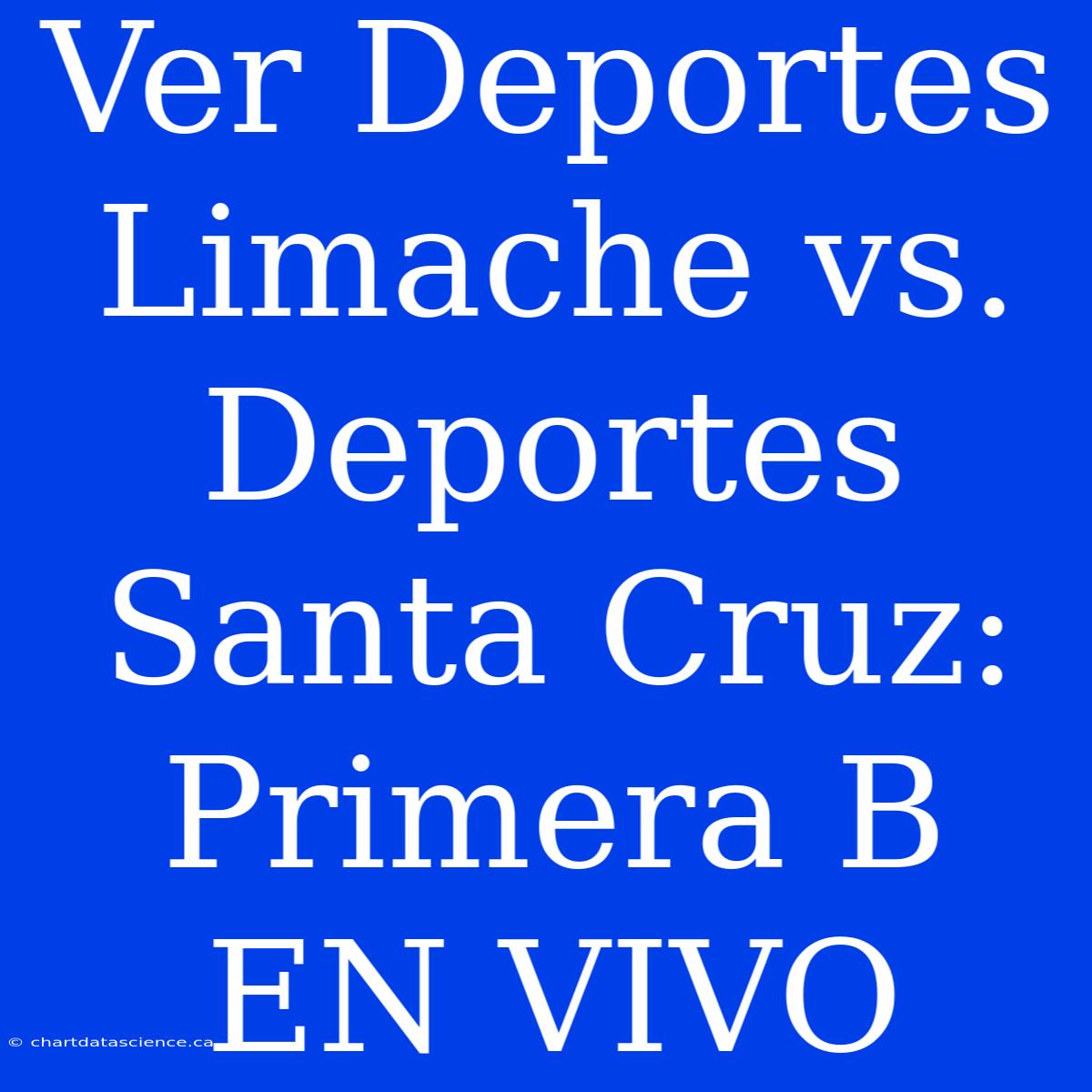 Ver Deportes Limache Vs. Deportes Santa Cruz: Primera B EN VIVO