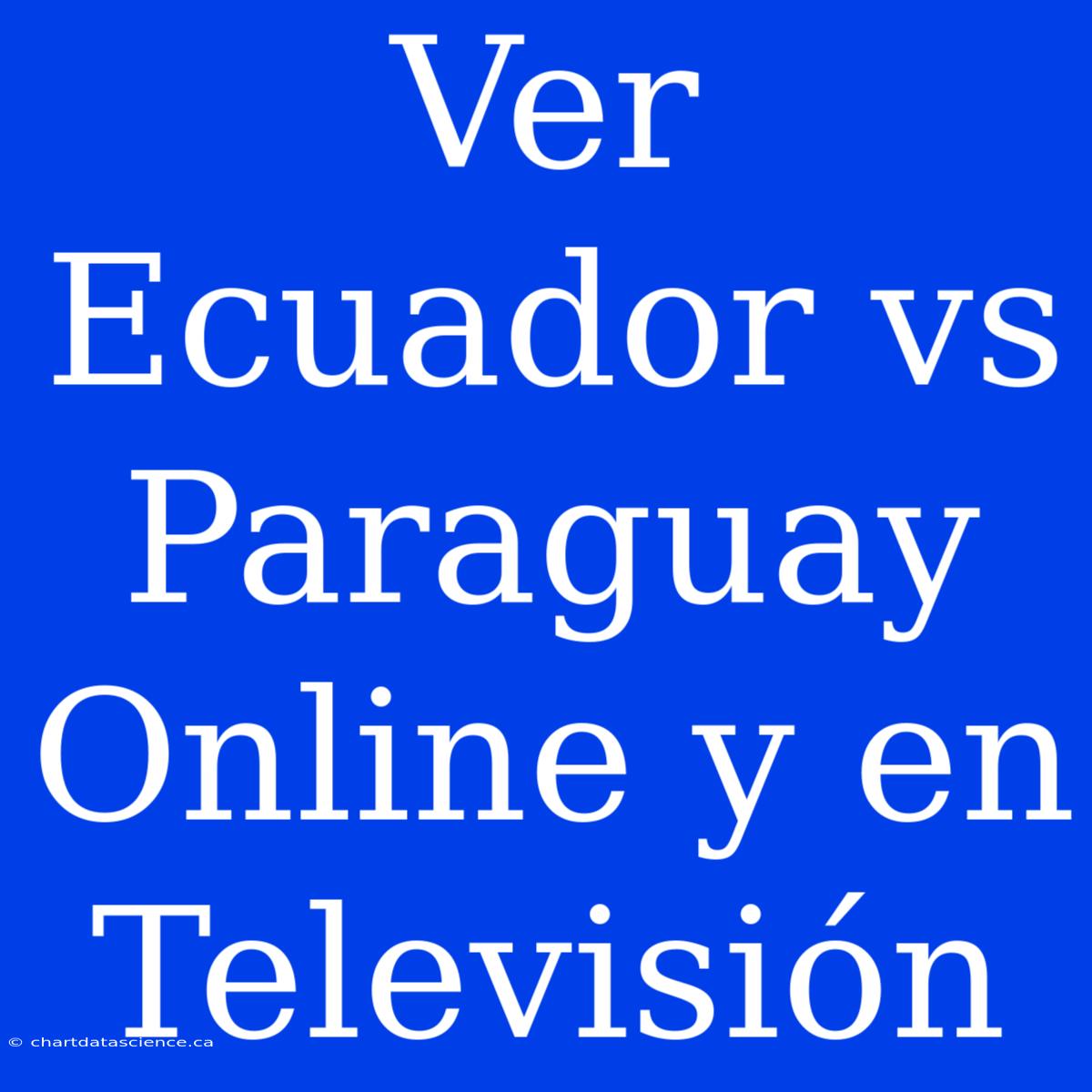 Ver Ecuador Vs Paraguay Online Y En Televisión