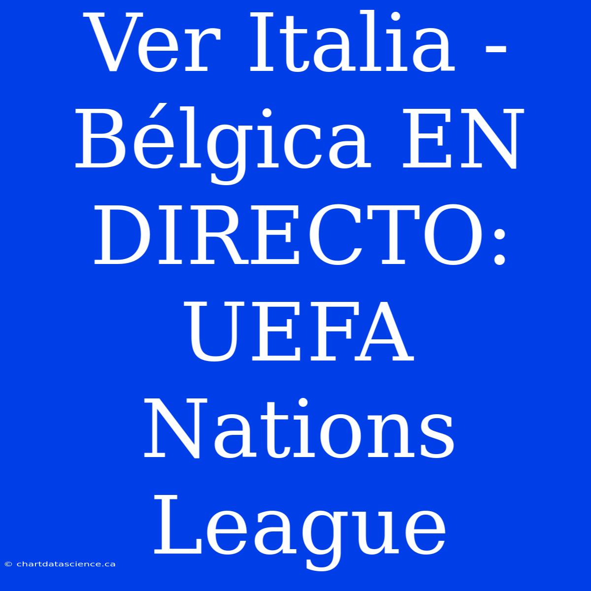 Ver Italia - Bélgica EN DIRECTO: UEFA Nations League