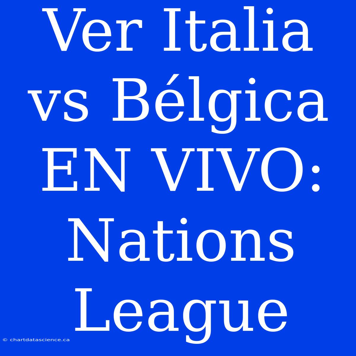 Ver Italia Vs Bélgica EN VIVO: Nations League