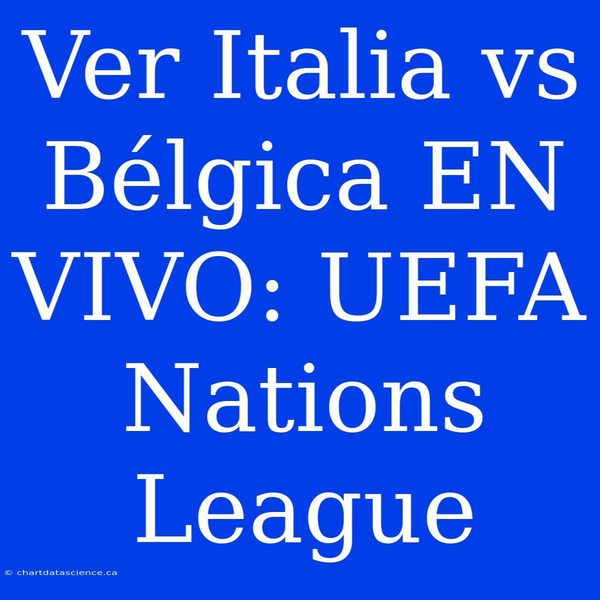 Ver Italia Vs Bélgica EN VIVO: UEFA Nations League