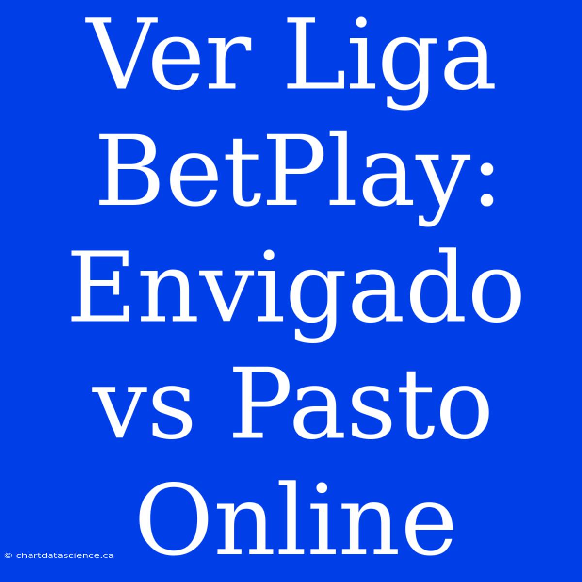 Ver Liga BetPlay: Envigado Vs Pasto Online