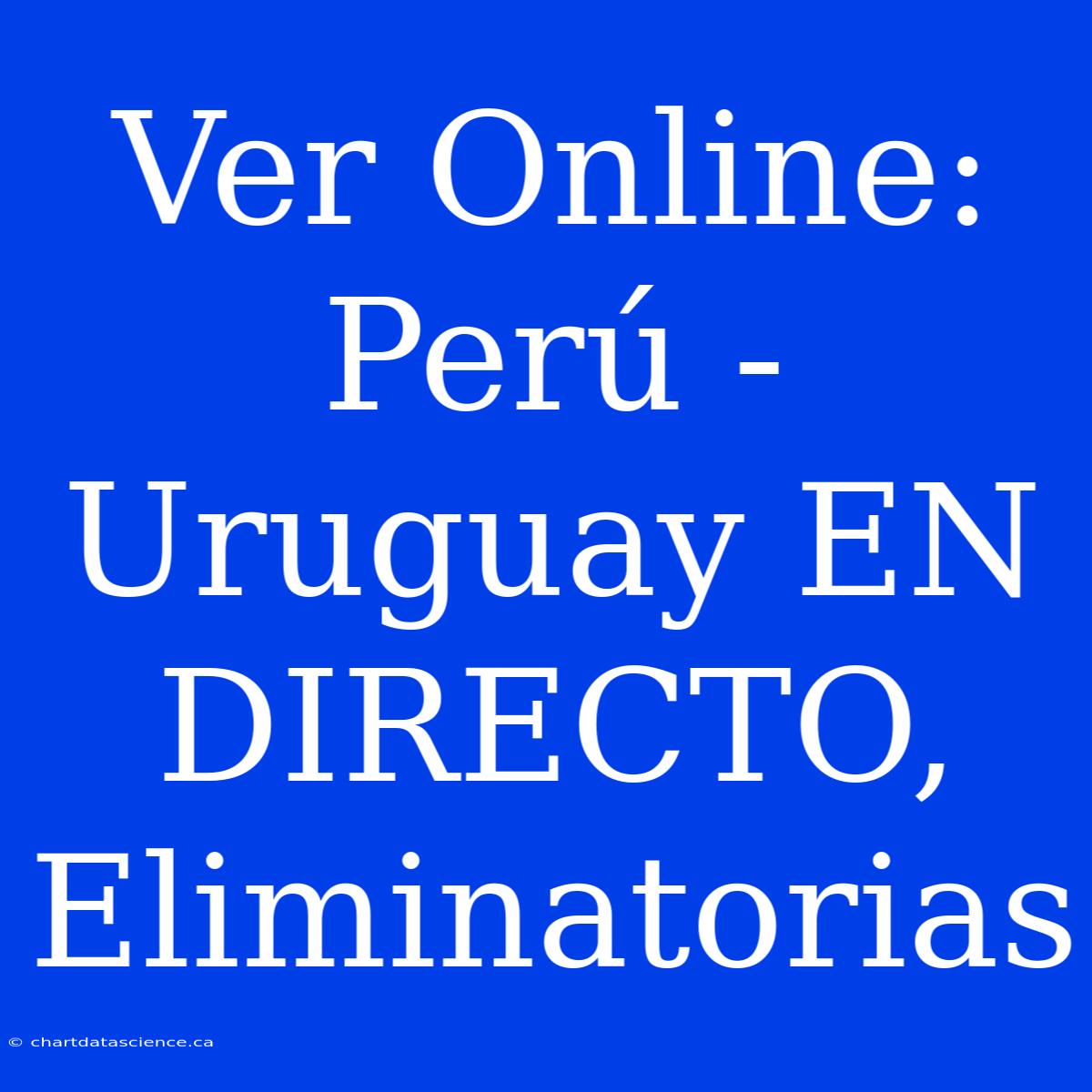 Ver Online: Perú - Uruguay EN DIRECTO, Eliminatorias