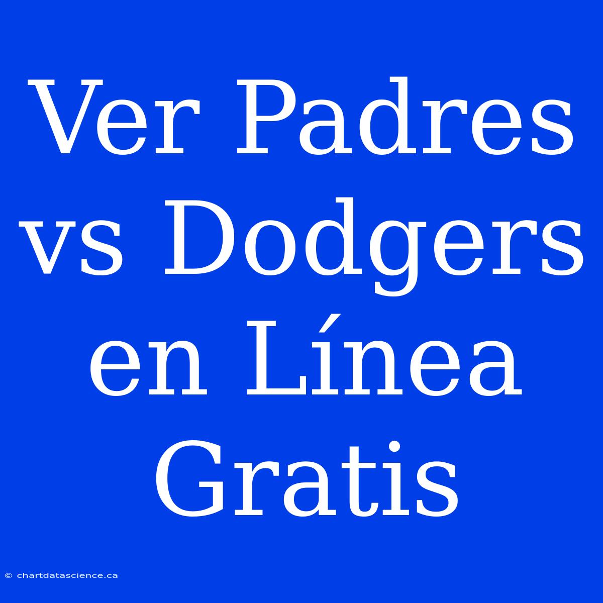 Ver Padres Vs Dodgers En Línea Gratis