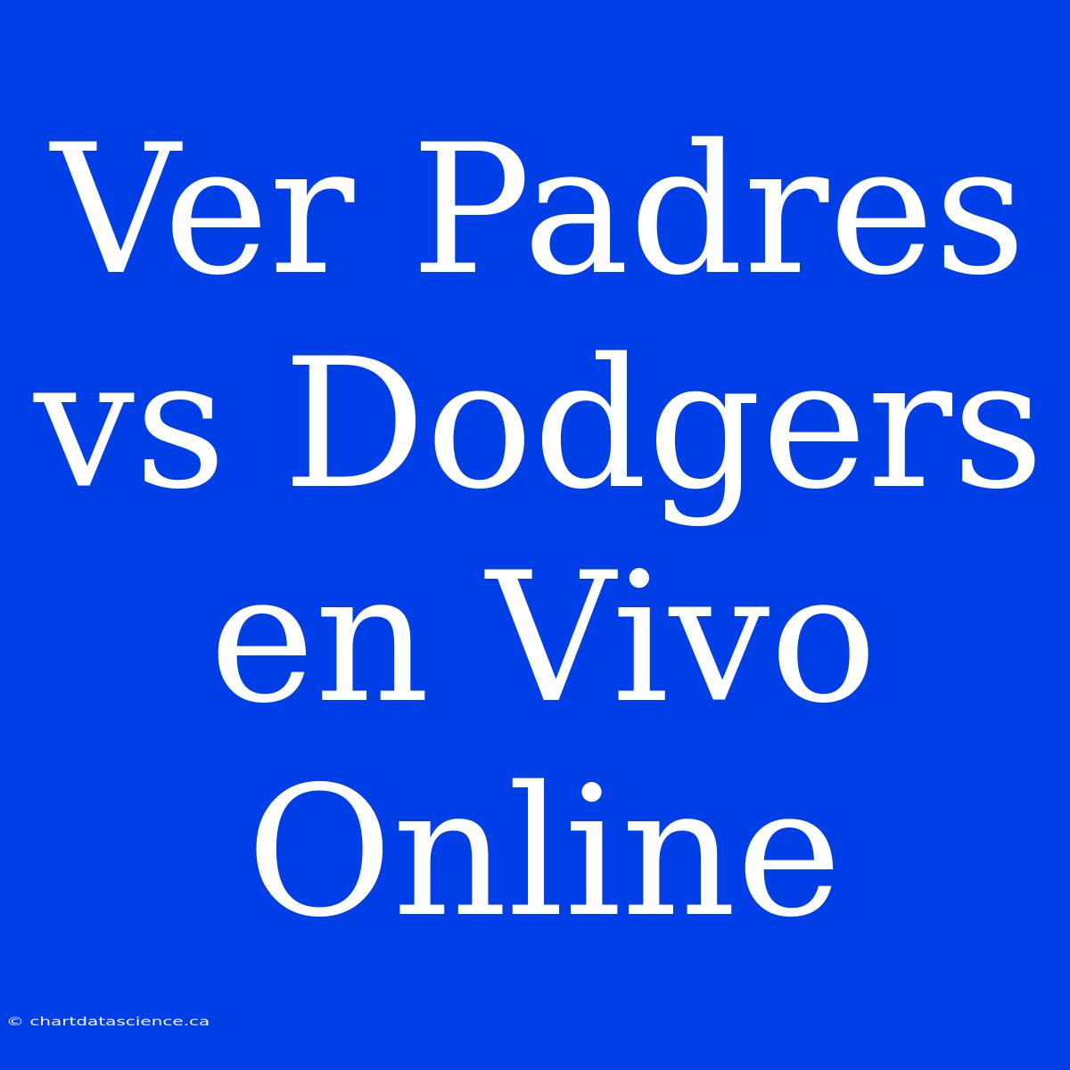 Ver Padres Vs Dodgers En Vivo Online