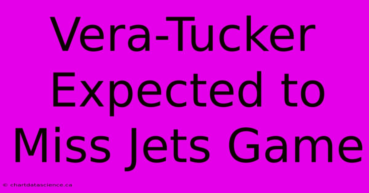 Vera-Tucker Expected To Miss Jets Game 