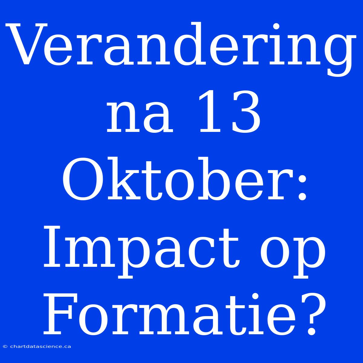 Verandering Na 13 Oktober: Impact Op Formatie?