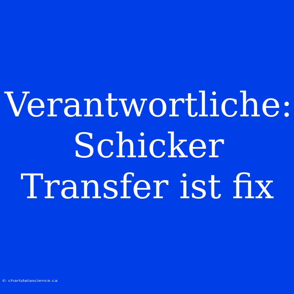 Verantwortliche: Schicker Transfer Ist Fix