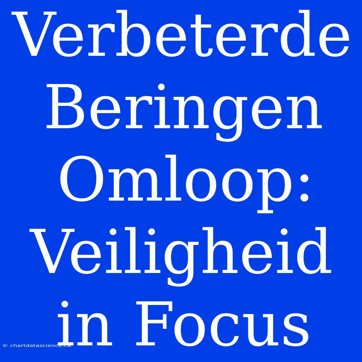 Verbeterde Beringen Omloop: Veiligheid In Focus