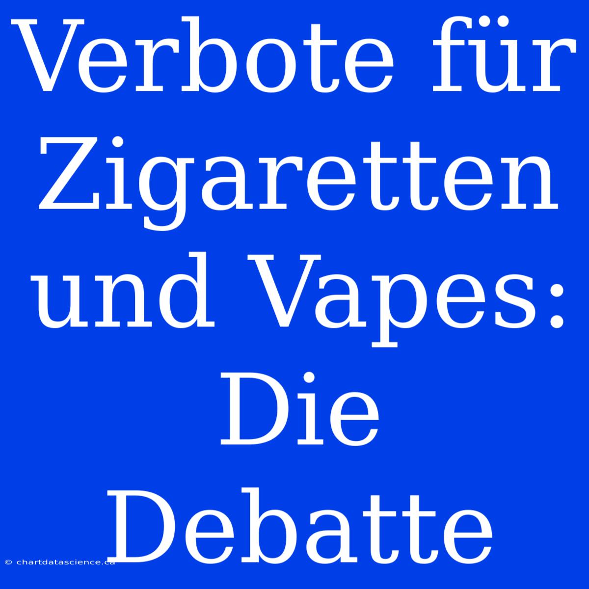 Verbote Für Zigaretten Und Vapes: Die Debatte