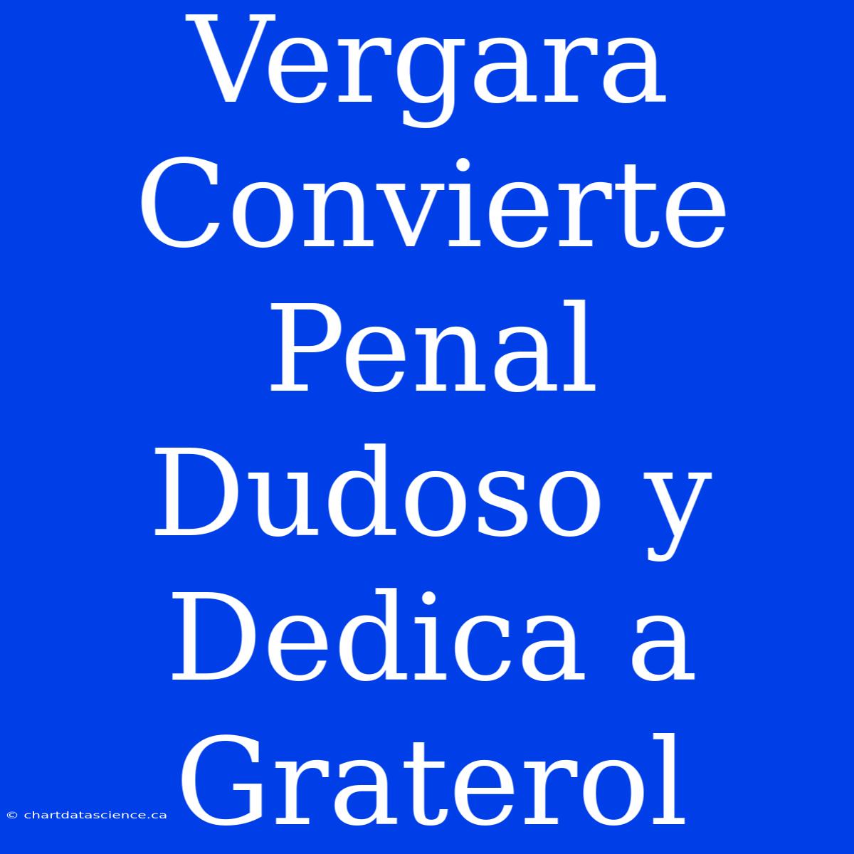 Vergara Convierte Penal Dudoso Y Dedica A Graterol