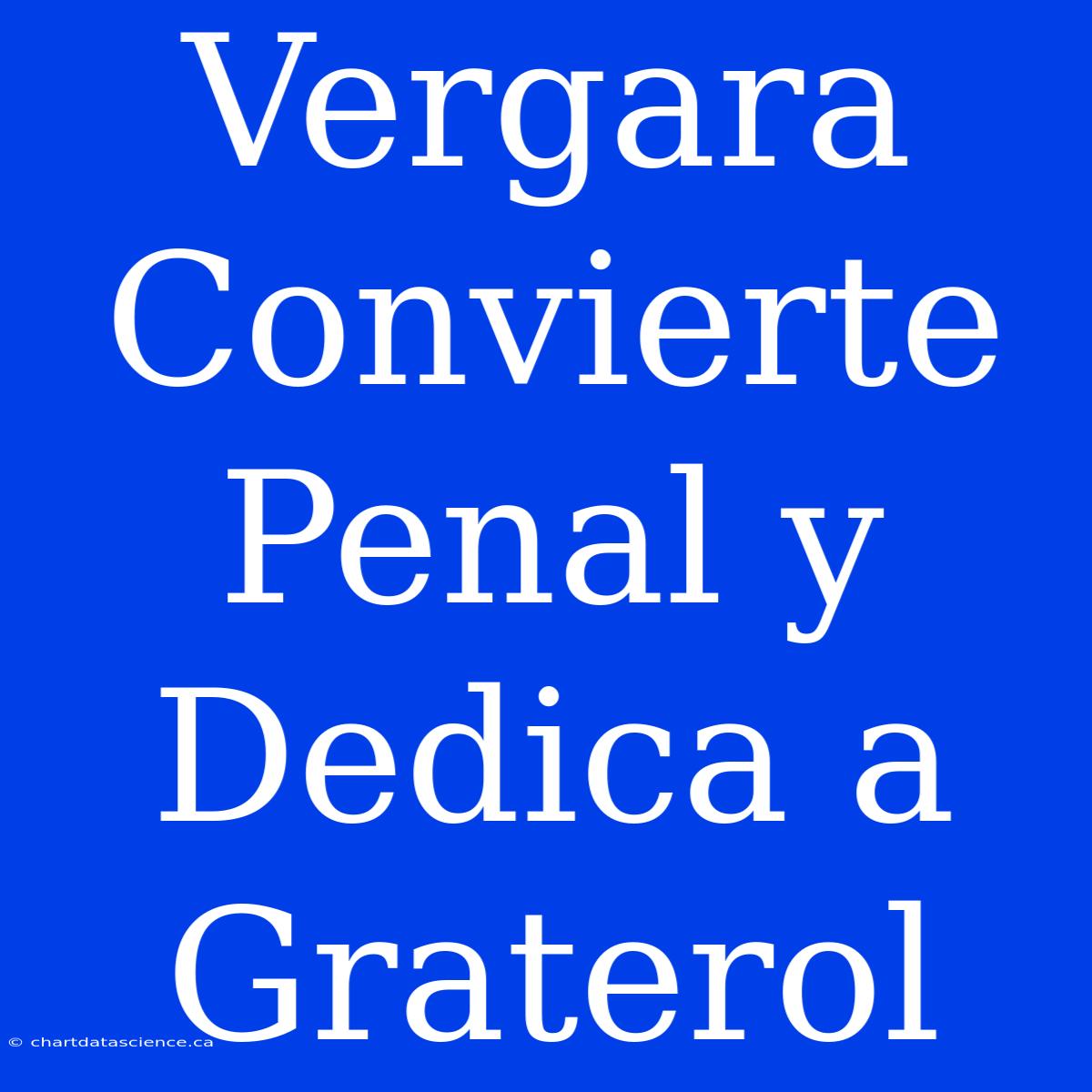 Vergara Convierte Penal Y Dedica A Graterol