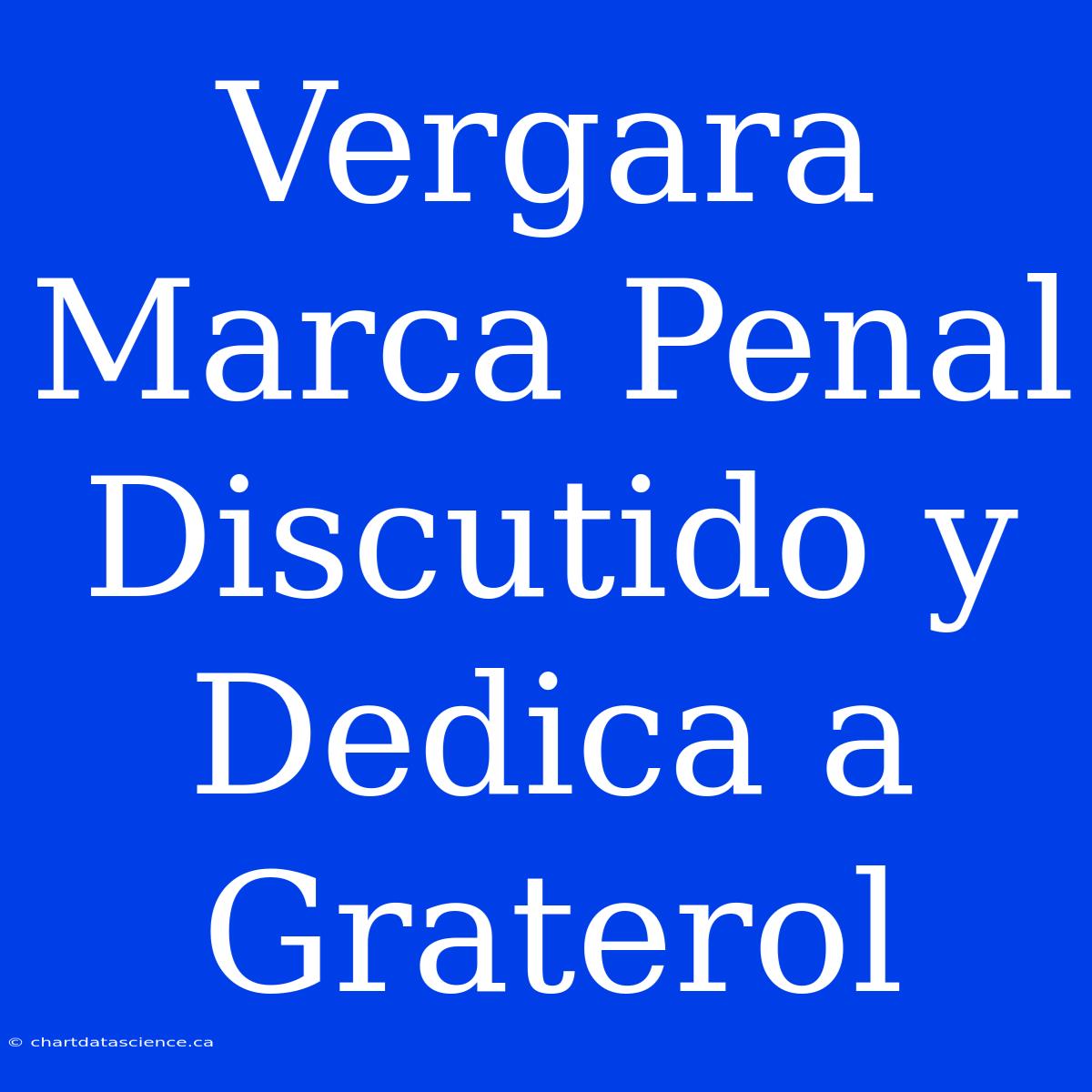 Vergara Marca Penal Discutido Y Dedica A Graterol