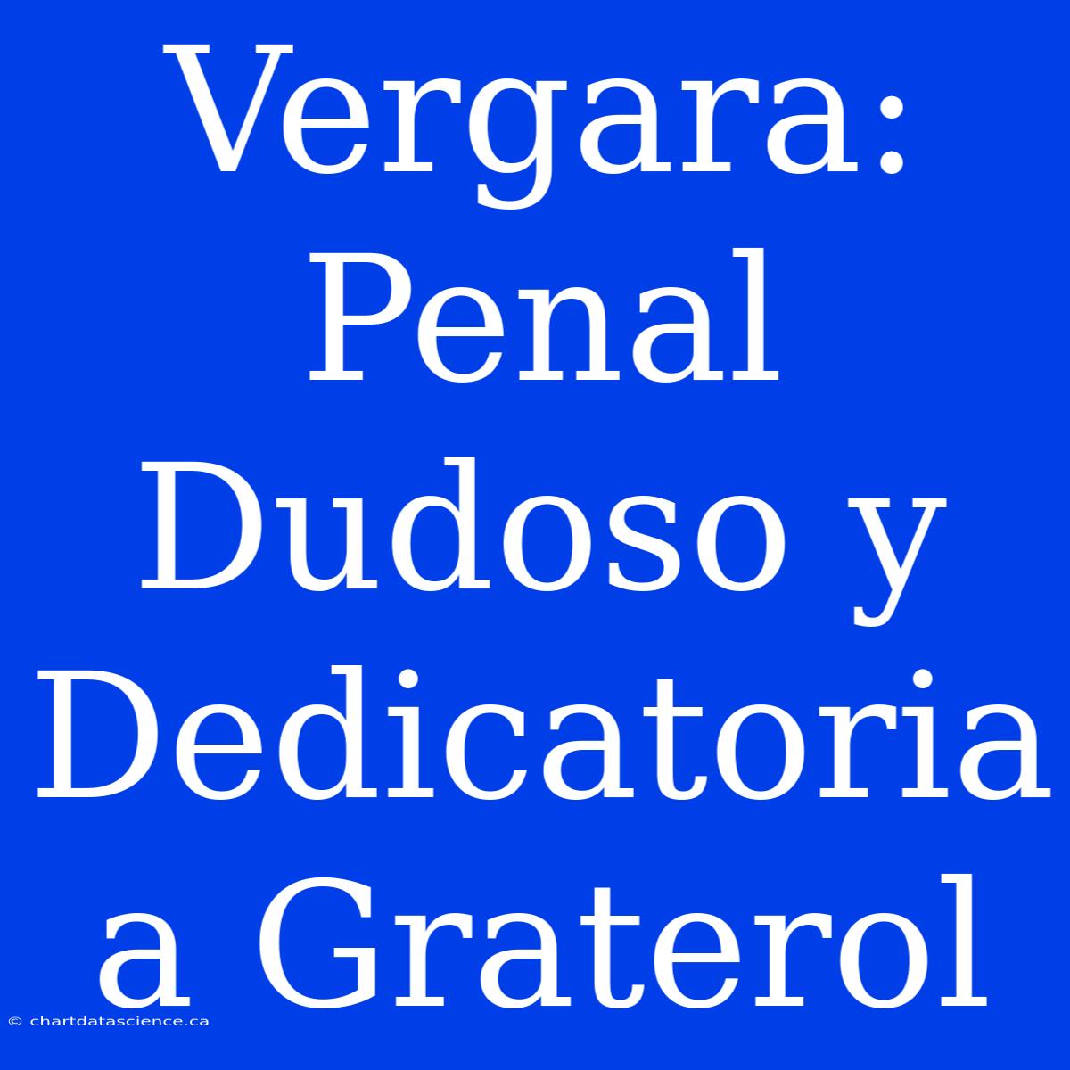 Vergara: Penal Dudoso Y Dedicatoria A Graterol