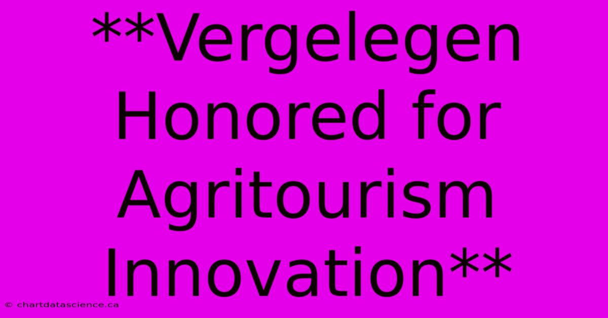 **Vergelegen Honored For Agritourism Innovation**