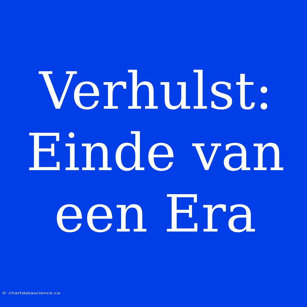 Verhulst: Einde Van Een Era