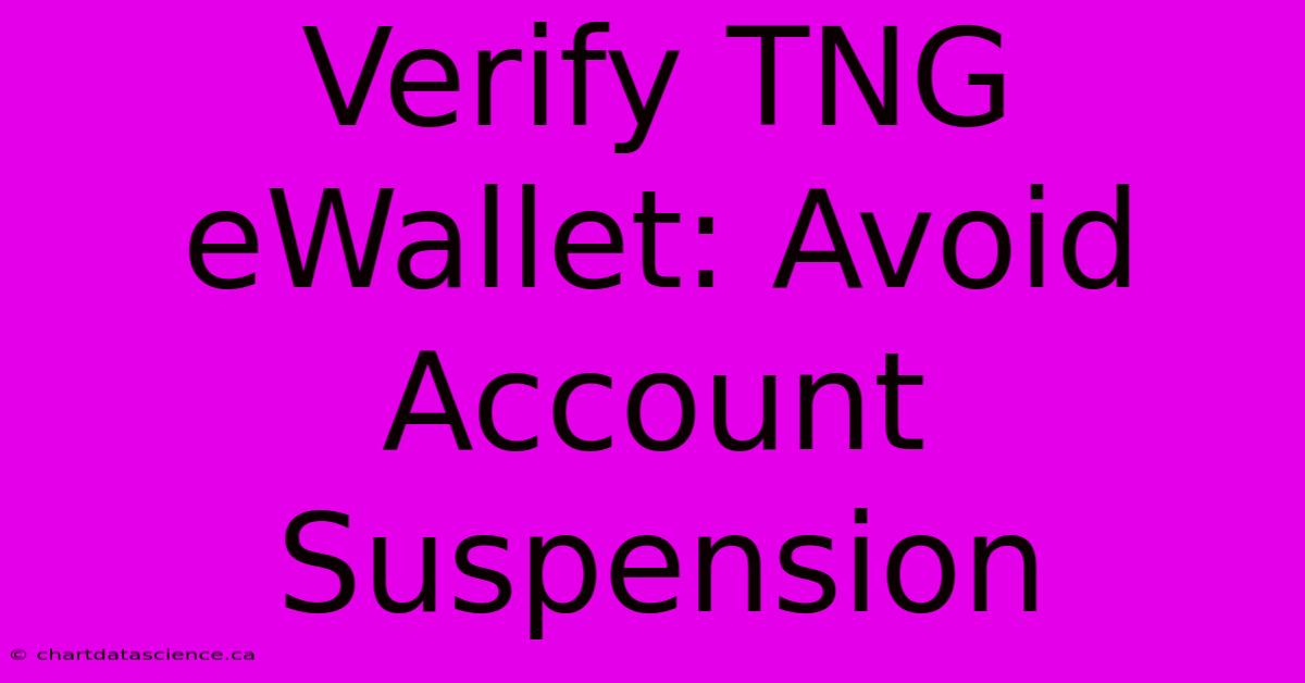 Verify TNG EWallet: Avoid Account Suspension