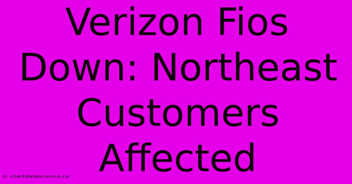 Verizon Fios Down: Northeast Customers Affected