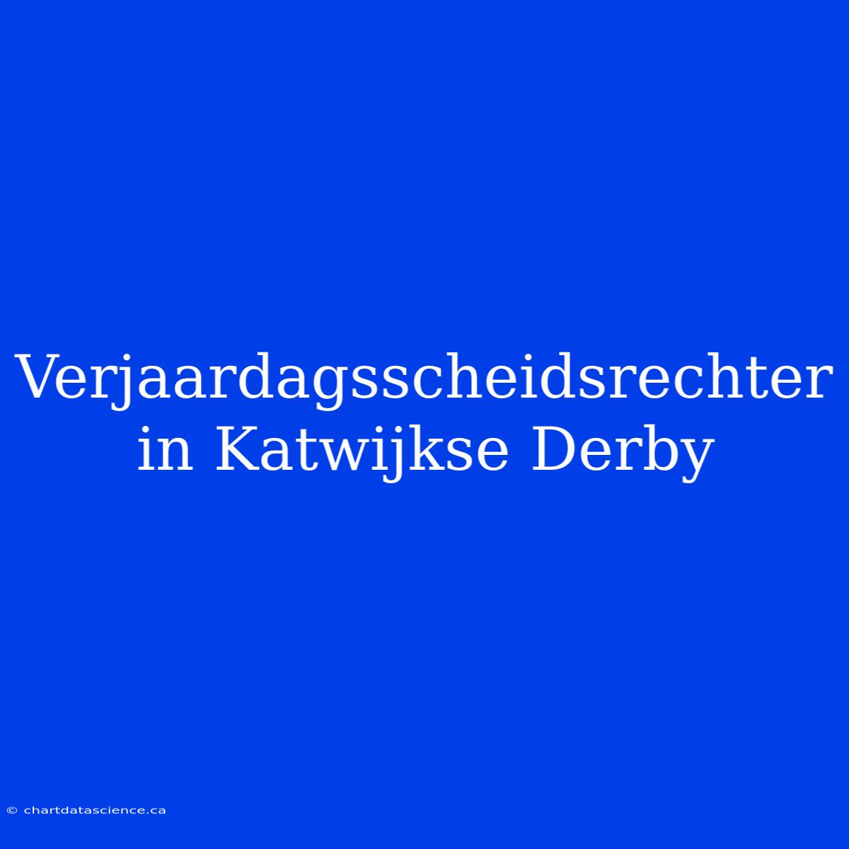 Verjaardagsscheidsrechter In Katwijkse Derby