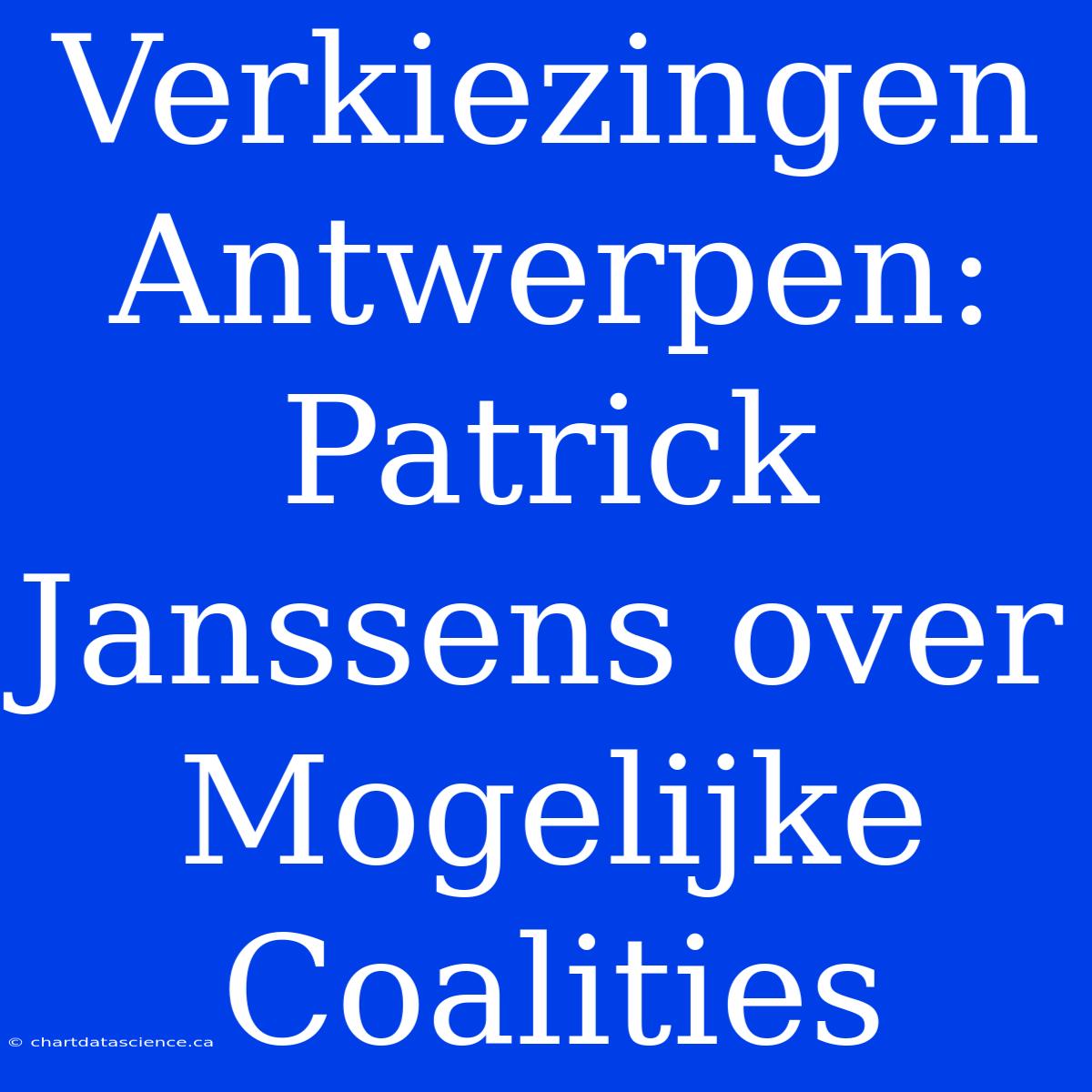 Verkiezingen Antwerpen: Patrick Janssens Over Mogelijke Coalities