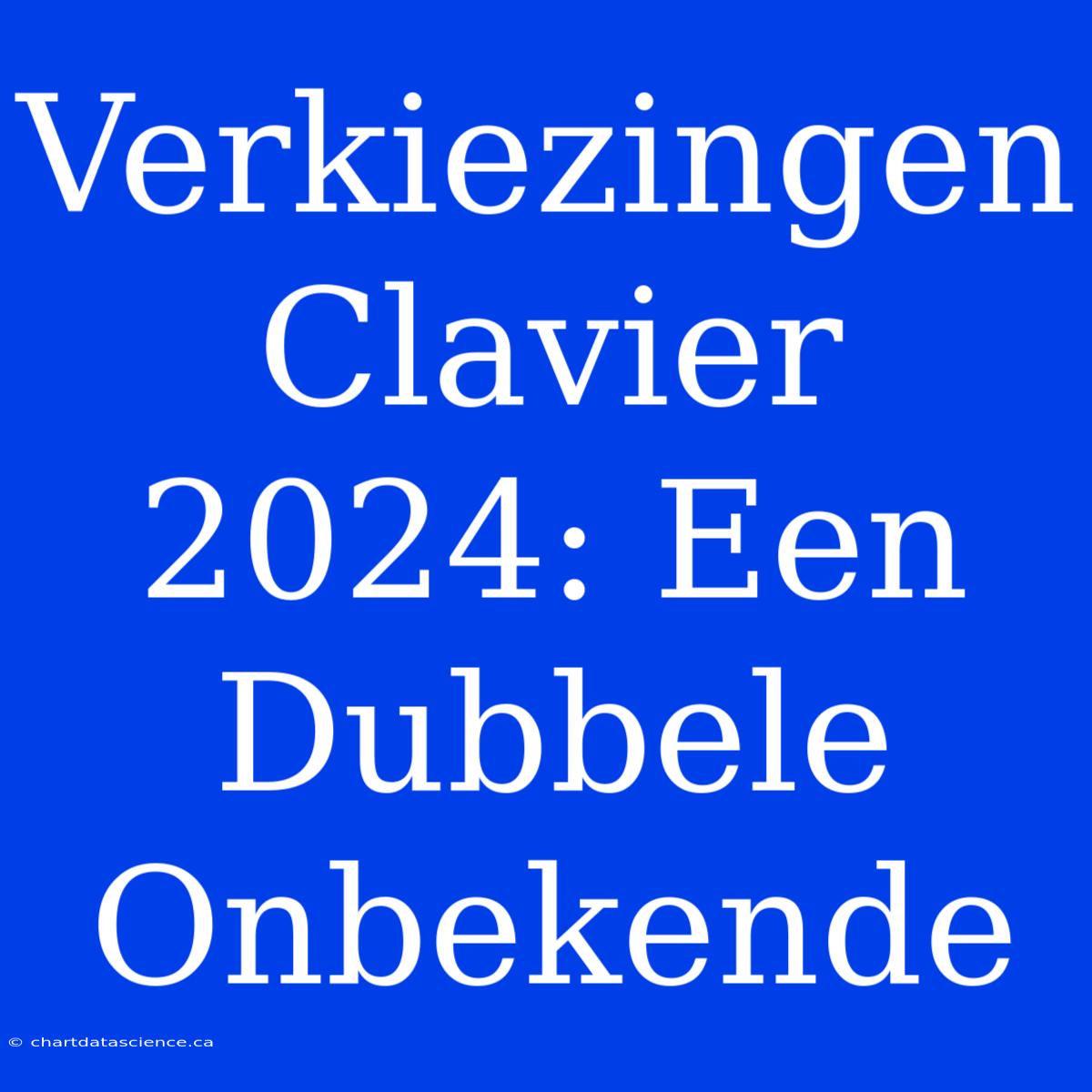 Verkiezingen Clavier 2024: Een Dubbele Onbekende