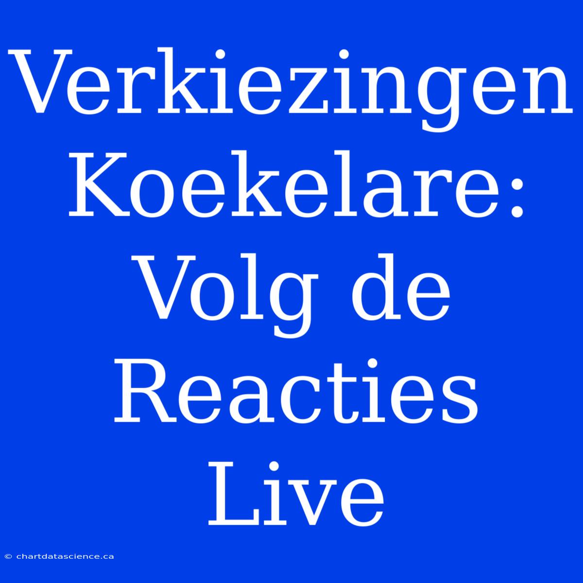 Verkiezingen Koekelare: Volg De Reacties Live