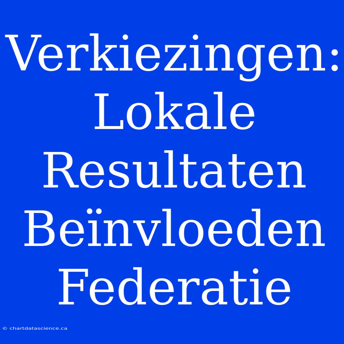 Verkiezingen: Lokale Resultaten Beïnvloeden Federatie