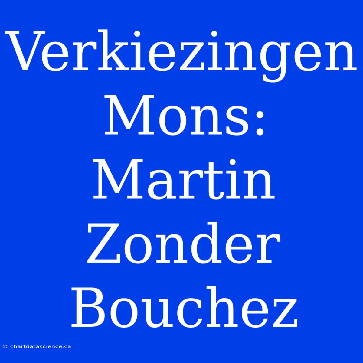 Verkiezingen Mons: Martin Zonder Bouchez